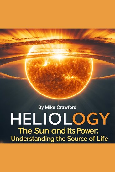 Heliology - The Sun and Its Power Understanding the Source of Life - cover