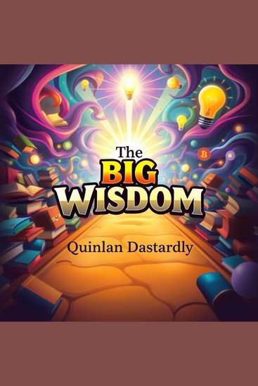 Big Wisdom The: Transform Your Life with Essential Lessons - "Revamp your life with The Big Wisdom audiobook! Unlock essential lessons for transformative growth and success" - cover