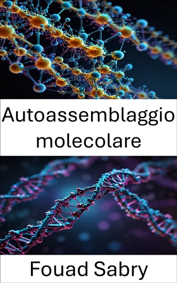 Autoassemblaggio molecolare - Nuove frontiere nella nanotecnologia del DNA e nella progettazione biomimetica - cover