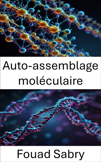Auto-assemblage moléculaire - Frontières émergentes en matière de nanotechnologie de l'ADN et de conception biomimétique - cover