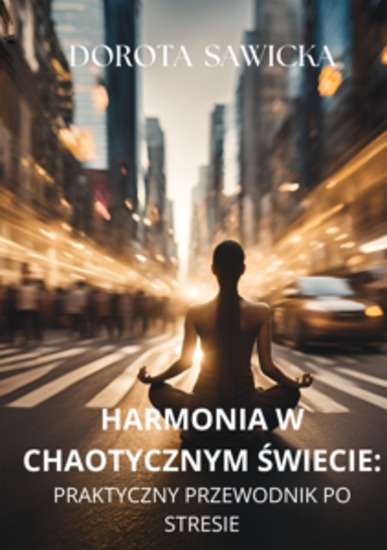Harmonia w chaotycznym świecie - Praktyczny przewodnik po stresie - cover
