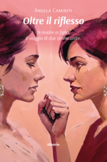 Oltre il riflesso Di madre in figlia Il viaggio di due anime unite - cover