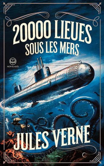 Jules Verne - 20000 lieues sous les mers - Une odyssée sous-marine à vingt mille lieues des côtes (Éditions Novelaris) - cover