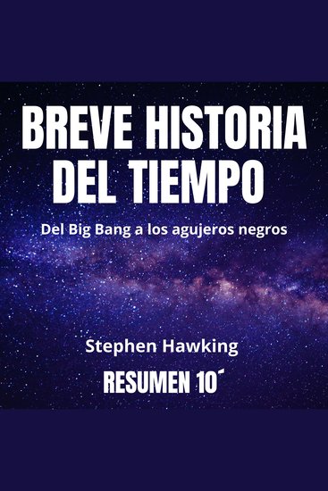 Resumen 10´ BREVE HISTORIA DEL TIEMPO - Del Big Bang a los agujeros negros - cover