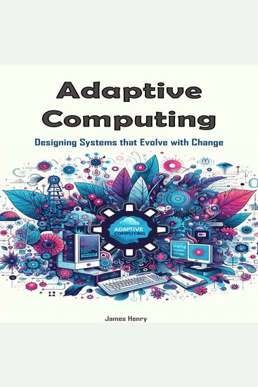 Adaptive Computing - Designing Systems that Evolve with Change - cover