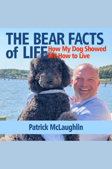 The Bear Facts of Life - How My Dog Showed Me How to Live - cover