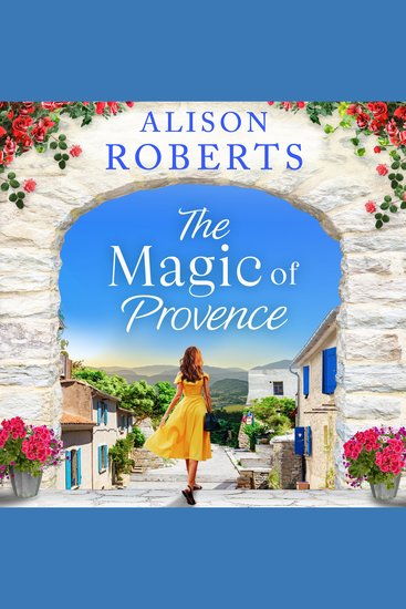 The Magic of Provence - A BRAND NEW dazzling escapist romance from Alison Roberts for 2025 - cover