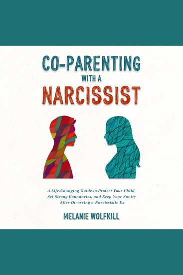Co-Parenting With a Narcissist - A Life-Changing Guide to Protect Your Child Set Strong Boundaries and Keep Your Sanity After Divorcing a Narcissistic Ex - cover