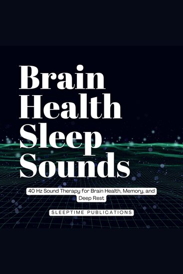 Brain Health Sleep Sounds - 40 Hz Sound Therapy for Brain Health Memory and Deep Rest - cover