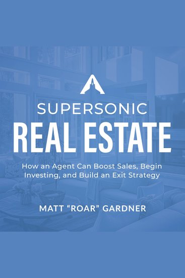 Supersonic Real Estate - How an Agent Can Boost Sales Begin Investing and Build an Exit Strategy - cover