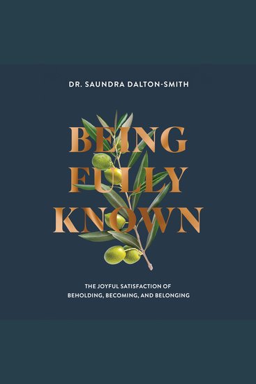 Being Fully Known - The Joyful Satisfaction of Beholding Becoming and Belonging - cover
