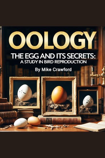 Oology - The Egg and Its Secrets: A Study in Bird Reproduction - cover