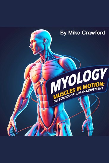 Myology - Muscles in Motion: The Science of Human Movement - cover