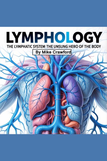 Lymphology - The Lymphatic System: The Unsung Hero of the Body - cover