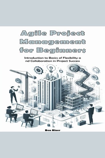 Agile Project Management for Beginners - Introduction to Basics of Flexibility and Collaboration in Project Success - cover