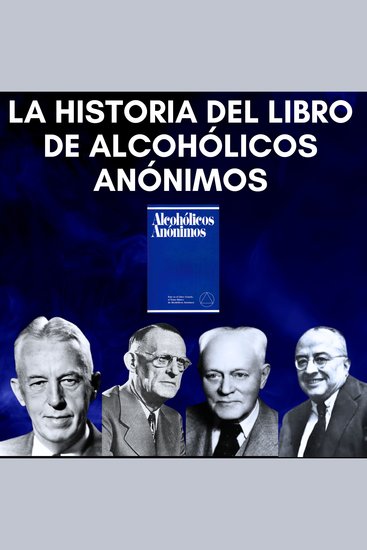 La historia del libro de Alcohólicos Anónimos - Experiencias AA - cover