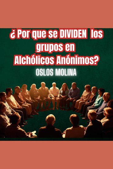 ¿Por que se dividen los grupos en Alcohólicos Anónimos? - Vivir Para Servir - cover