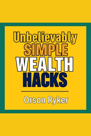 Unbelievably Simple Wealth Hacks: Boost Your Income Today! - cover