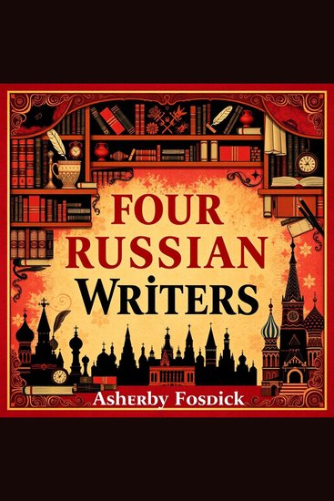 Four Russian Writers: Life Lessons and Storytelling Secrets - "Unlock the wisdom of Four Russian Writers! Experience captivating lessons that elevate your storytelling prowess" - cover