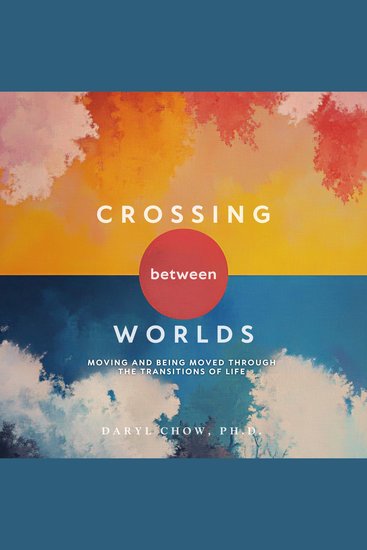Crossing Between Worlds - Moving and Being Moved Through the Transitions of Life - cover