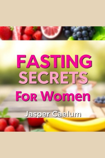 Fasting Secrets for Women: Optimize Your Health and Transform Your Life Today! - "Unlock your health with our engaging audio lessons on fasting secrets for women! Transform your life today!" - cover