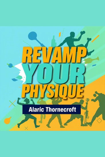 Revamp Your Physique: Secrets to Unlocking Your Ultimate Strength and Confidence - "Revitalize your physique! Dive into engaging audio lessons that unlock your full potential and confidence" - cover