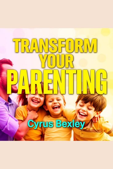 Transform Your Parenting: Secrets for Raising Empowered Kids - "Unlock the secrets to effective parenting! Discover our captivating audio lessons for nurturing empowered children" - cover