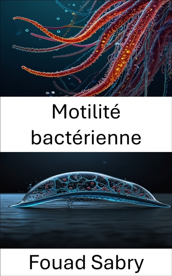Motilité bactérienne - Mécanismes dynamique et applications dans les systèmes issus de la bio-ingénierie - cover