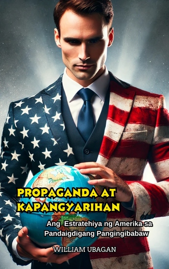 Propaganda at Kapangyarihan - Ang Estratehiya ng Amerika sa Pandaigdigang Pangingibabaw - cover