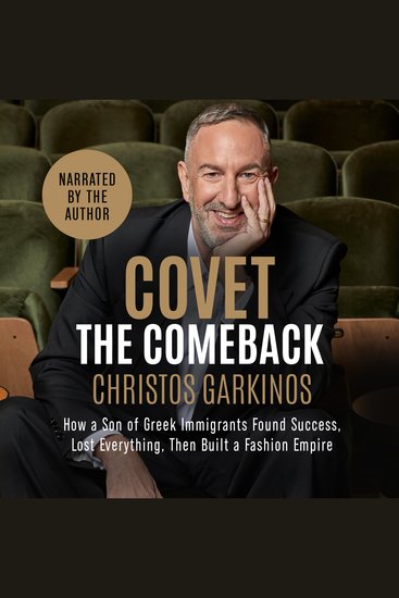 Covet the Comeback - How a Greek Immigrant's Son Found Success Lost Everything Then Built a Fashion Empire - cover
