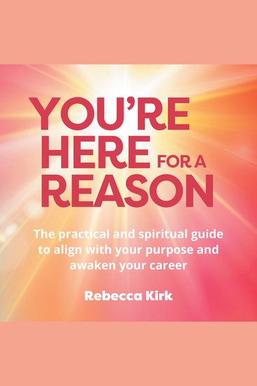 You're Here for a Reason - The practical and spiritual guide to align with your purpose and awaken your career - cover