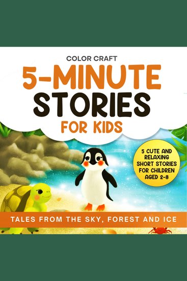 5-Minute Stories For Kids: Tales From The Sky Forest and Ice - Cute and Relaxing Short Stories For Children Aged 2-8 featuring penguins squirrels and more! - cover