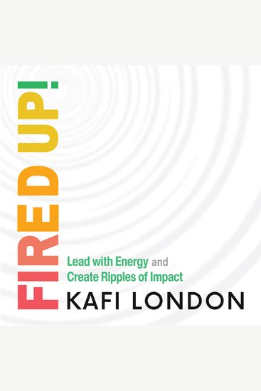 Fired Up! - Lead with Energy and Create Ripples of Impact - cover