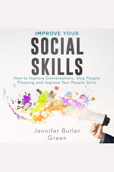 Improve Your Social Skills - How To Improve Conversations Stop People Pleasing And Improve Your People Skills - cover