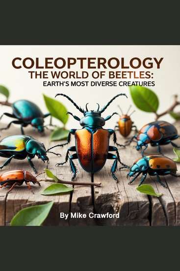 Coleopterology - The World of Beetles: Earth's Most Diverse Creatures - cover