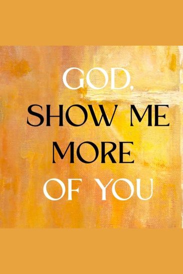 God Show Me More of You - Encountering God out of the Box - cover
