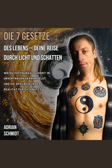 Die 7 Gesetze des Lebens - Deine Reise durch Licht und Schatten - Wie Du Hoffnungslosigkeit in Urvertrauen verwandelst und die Spielregeln der Realität für Dich nutzt - cover