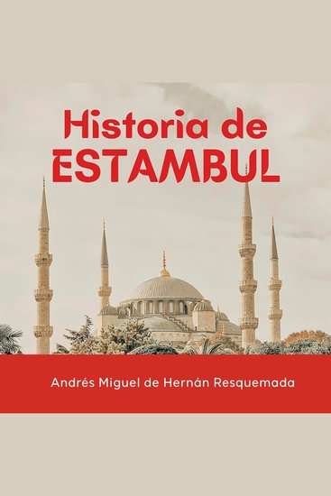 Historia de Estambul - Breve Historia de la Ciudad de los Imperios Santa Sofía y el Bósforo - cover