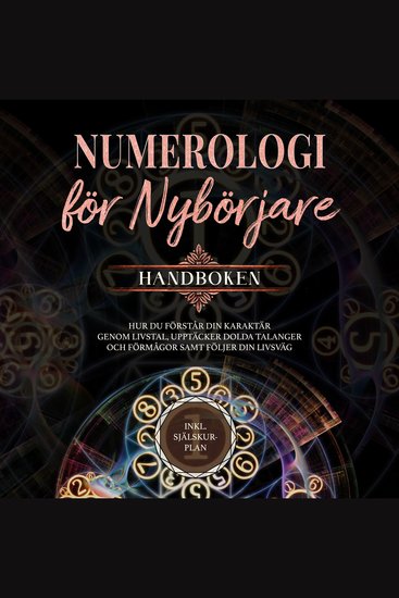 Numerologi för nybörjare - Handboken: Hur du förstår din karaktär genom livstal upptäcker dolda talanger och förmågor samt följer din livsväg | inkl själskur-plan - cover