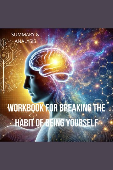 Workbook for Breaking the Habit of Being Yourself: How to Lose Your Mind and Create a New One - cover