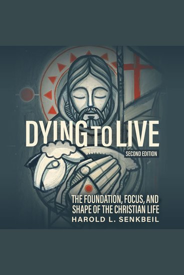 Dying to Live - The Foundation Focus and Shape of the Christian Life - cover