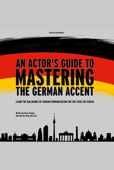 Actor's Guide to Mastering the German Accent An - Learn the Hallmarks of German Pronunciation for the Stage or Screen - cover