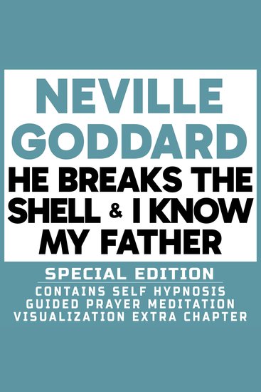 He Breaks The Shell & I Know My Father - Special Edition - Self Hypnosis Guided Prayer Meditation Visualization - Neville Goddard Book and Extra Chapter with Guided Prayer Visualization Meditation by Richard Hargreaves - cover