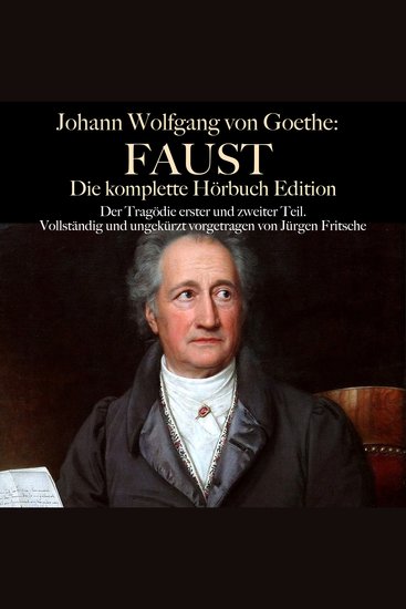 Johann Wolfgang von Goethe: Faust Die komplette Hörbuch Edition - Der Tragödier erster und zweiter Teil Vollständig und ungekürzt vorgetragen - cover