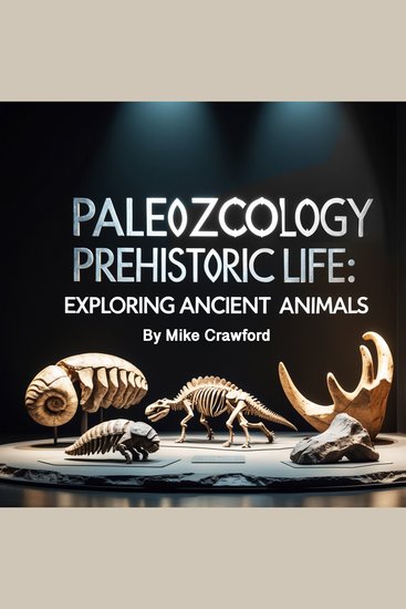 Paleozoology - Prehistoric Life: Exploring Ancient Animals - cover