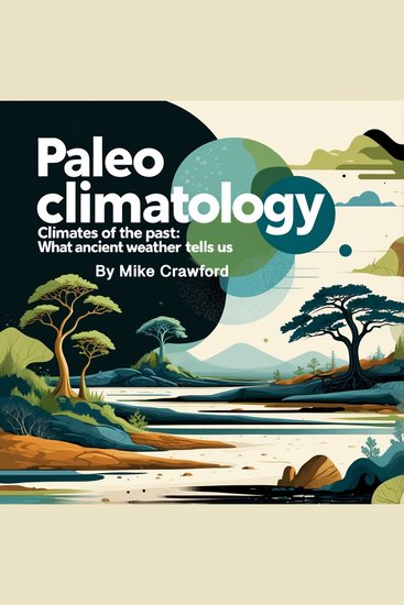 Paleoclimatology - Climates of the Past: What Ancient Weather Tells Us - cover