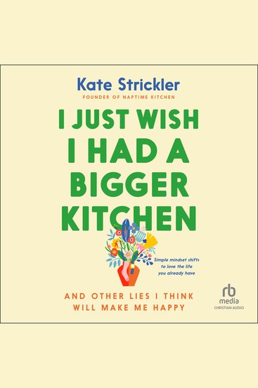 I Just Wish I Had a Bigger Kitchen - And Other Lies I Think Will Make Me Happy - cover