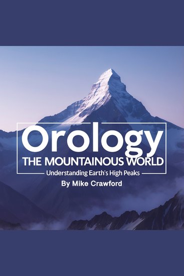 Orology - The Mountainous World - Understanding Earth's High Peaks - cover