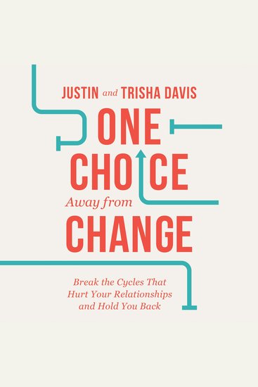 One Choice Away from Change - Break the Cycles That Hurt Your Relationships and Hold You Back - cover