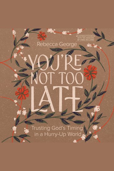 You're Not Too Late - Trusting God's Timing in a Hurry-Up World - cover